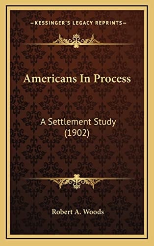 Americans In Process: A Settlement Study (1902)