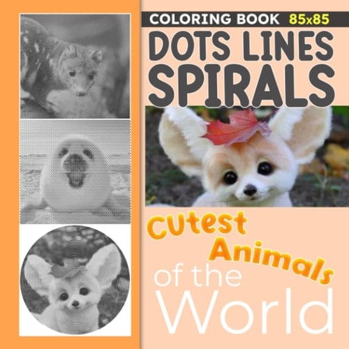 Cutest Animals Of The World Dots Lines Spirals Coloring Book: Containing 30 Well-Selected And Great Animal Illustrations For Coloring And Relaxing | Gifts For Kids, Teens And Adults On Special Days