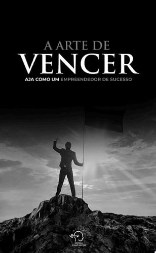 A arte de vencer aja como um empreendedor de sucesso