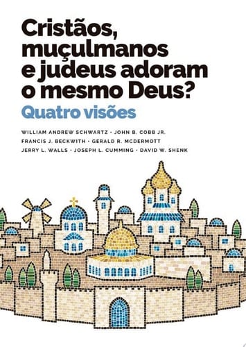 Cristãos, muçulmanos e judeus adoram o mesmo Deus? Quatro visões