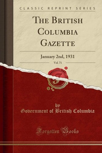 The British Columbia Gazette, Vol. 71 January 2nd, 1931 (Classic Reprint)