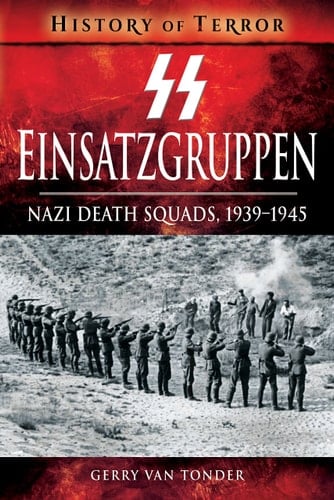 SS Einsatzgruppen Nazi Death Squads, 1939-1945