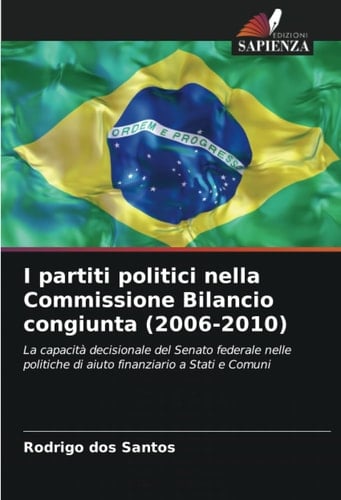 I partiti politici nella Commissione Bilancio congiunta (2006-2010): La capacità decisionale del Senato federale nelle politiche di aiuto finanziario a Stati e Comuni (Italian Edition)