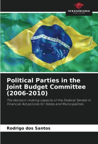 Political Parties in the Joint Budget Committee (2006-2010): The decision-making capacity of the Federal Senate in Financial Aid policies for States and Municipalities