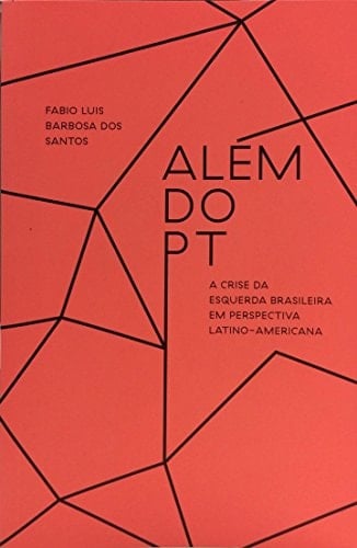 Além do PT a crise da esquerda brasileira em perspectiva latino-americana
