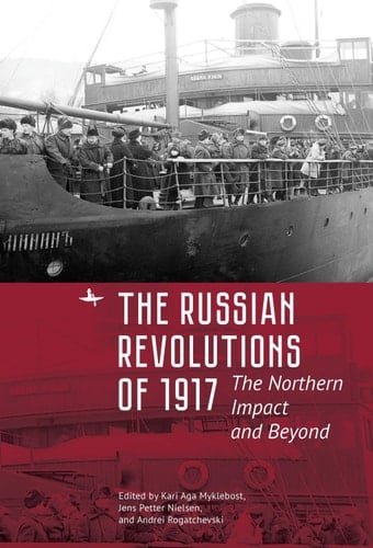 The Russian Revolutions of 1917 The Northern Impact and Beyond