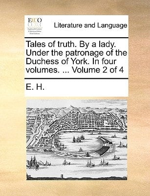 Tales of truth. By a lady. Under the patronage of the Duchess of York. In four volumes. ... Volume 2 of 4