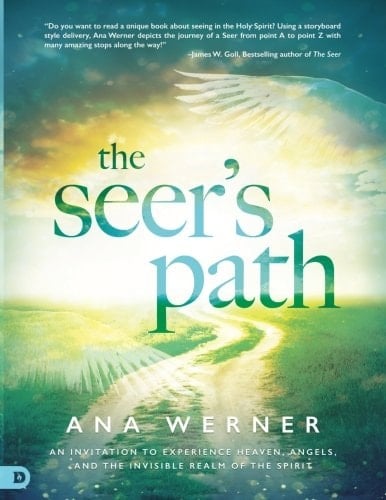 The Seer's Path: An Invitation to Experience Heaven, Angels, and the Invisible Realm of the Spirit