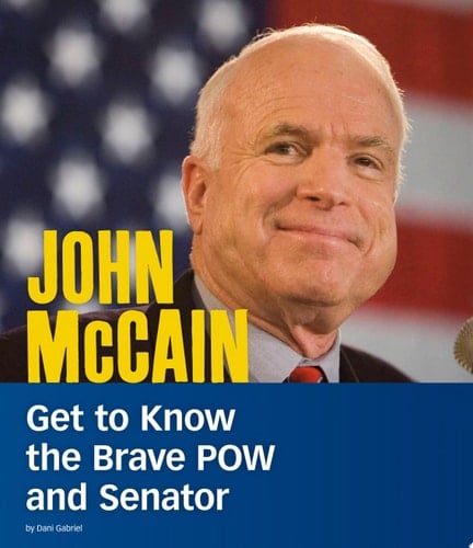 John Mccain Get to Know the Brave POW and Senator