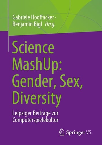 Science MashUp: Gender, Sex, Diversity Leipziger Beiträge zur Computerspielekultur