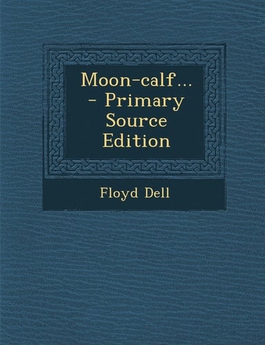 Moon-Calf... - Primary Source Edition