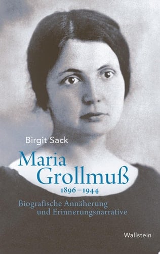Maria Grollmuß 1896–1944 Biografische Annäherung und Erinnerungsnarrative