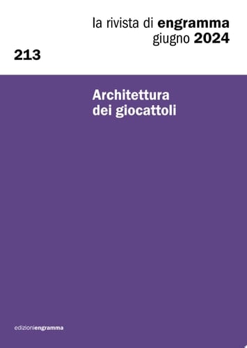 Architettura dei giocattoli La Rivista di Engramma 213, giugno 2024