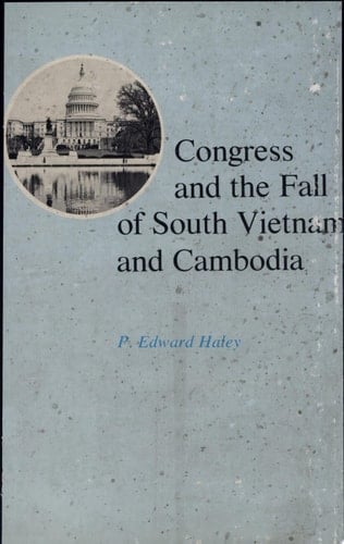Congress and the Fall of South Vietnam and Cambodia