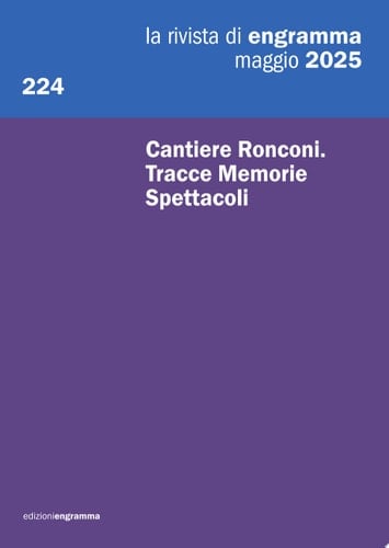 Cantiere Ronconi. Tracce Memorie Spettacoli La Rivista di Engramma, maggio 2025