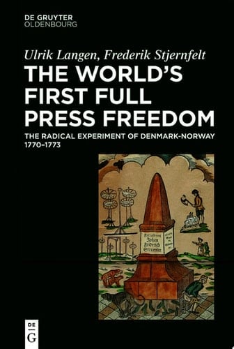 The World's First Full Press Freedom The Radical Experiment of Denmark-Norway 1770–1773