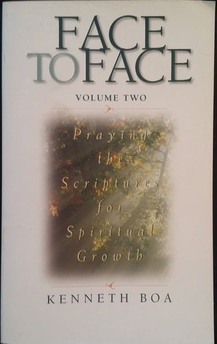 FACE TO FACE Volume Two Praying the Scriptures for Spiritual Growth