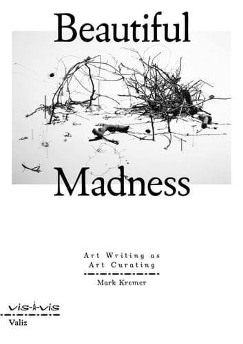 Beautiful Madness Art Writing as Art Curating