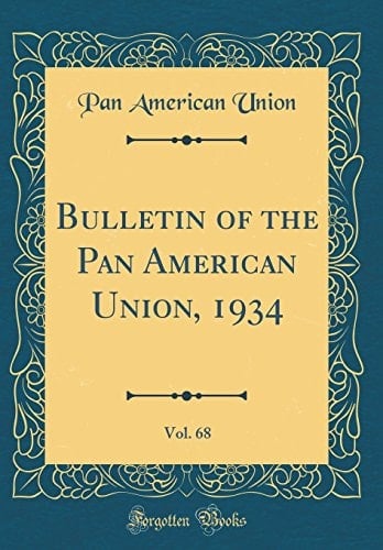 Bulletin of the Pan American Union, 1934, Vol. 68 (Classic Reprint)