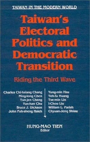 Taiwan's Electoral Politics and Democratic Transition: Riding the Third Wave (Taiwan in the Modern World)