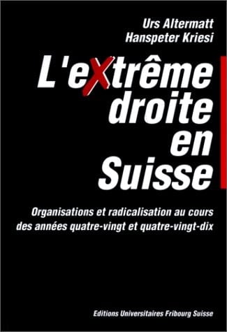 L'Extrême droite en Suisse: Organisations et radicalisation au cours des années quatre-vingt et quatre-vingt-dix (French Edition)