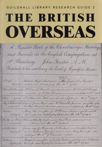 The British Overseas: A Guide to Births, Marriages and Deaths of British Persons (Guildhall Library Research Guide)