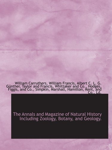 The Annals and Magazine of Natural History Including Zoology, Botany, and Geology.