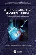 Wire Arc Additive Manufacturing Fundamental Science and Advances