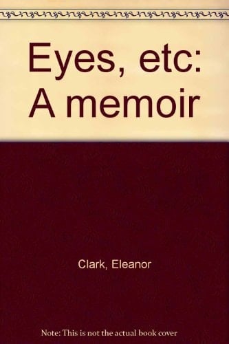 Eyes, Etc A Memoir