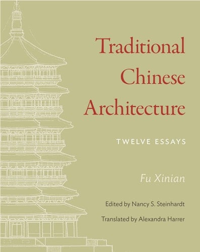 Traditional Chinese Architecture Twelve Essays