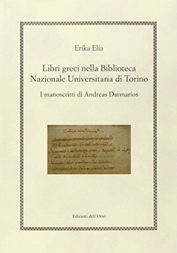 Libri greci nella Biblioteca nazionale universitaria di Torino i manoscritti di Andreas Darmarios