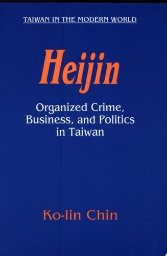 Heijin Organized Crime, Business, and Politics in Taiwan