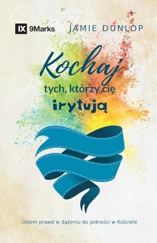 Love the Ones Who Drive You Crazy / Kochaj tych, którzy cię irytują Eight Truths for Pursuing Unity in Your Church / Osiem prawd w dążeniu do jedności w Kościele