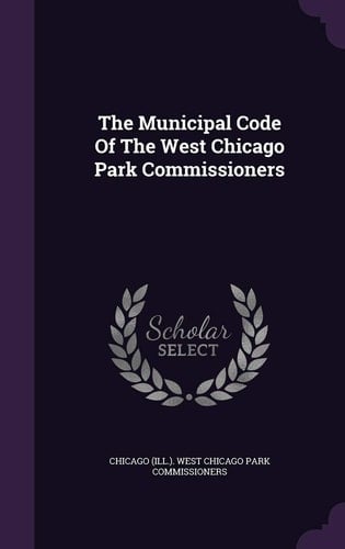The Municipal Code Of The West Chicago Park Commissioners
