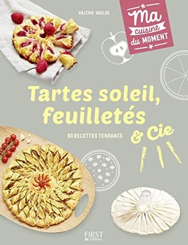 Tartes soleil, feuilletés et Cie 80 recettes tendance