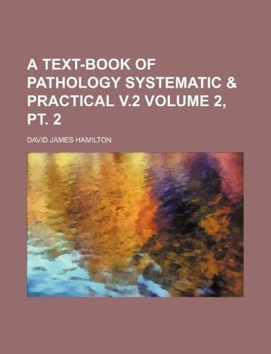 A Text-book of pathology systematic & practical v.2 Volume 2, pt. 2
