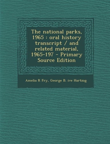 The National Parks 1965 Oral History Transcript / and Related Material, 1965-197 - Primary Source Edition