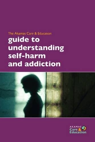 The Akamas Care & Education Guide to Understanding Self-harm and Addiction