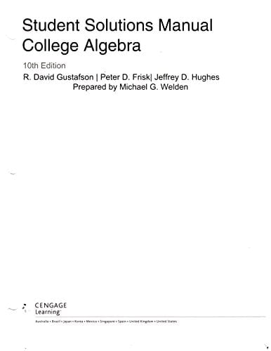 Student Solutions Manual for Gustafson/Frisk's College Algebra, 10th by Gustafson, R. David, Frisk, Peter D., Hughes, Jeff [Cengage Learning, 2009] (Paperback) 10th Edition [Paperback]