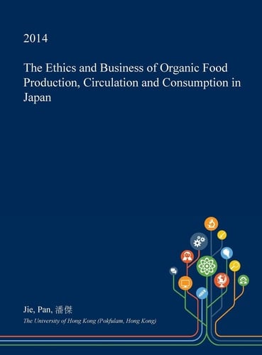 The Ethics and Business of Organic Food Production, Circulation and Consumption in Japan