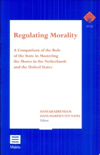 Regulating Morality A Comparison of the Role of the State in Mastering the Mores in the Netherlands and the United States