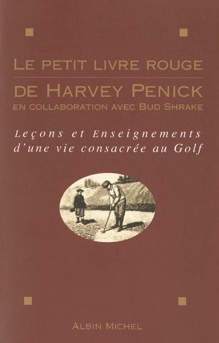 Le petit livre rouge de Harvey Penick leçons et enseignements d'une vie consacrée au golf