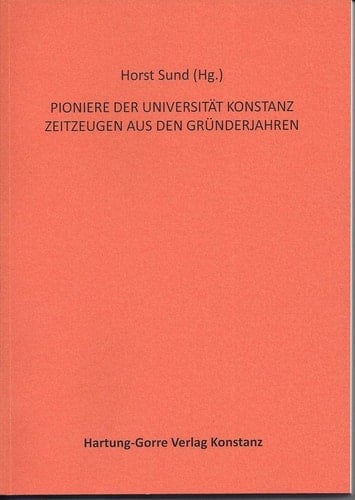 Pioniere der Universität Konstanz Zeitzeugen aus den Gründerjahren