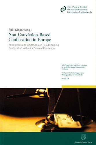 Non-conviction-based Confiscation in Europe Possibilities and Limitations on Rules Enabling Confiscation Without a Criminal Conviction