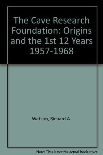 The Cave Research Foundation Origins and the First Twelve Years, 1957-1968