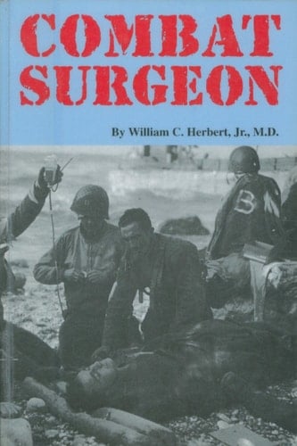 Combat Surgeon: World War II Memoirs of a U.S. Army Medical Corps Surgeon