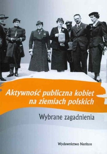 Aktywność publiczna kobiet na ziemiach polskich wybrane zagadnienia