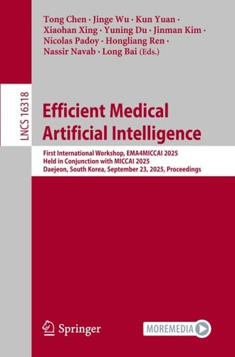 Efficient Medical Artificial Intelligence - First International Workshop, EMA4MICCAI 2025, Held in Conjunction with MICCAI 2025, Daejeon, South Korea, September 23, 2025, Proceedings