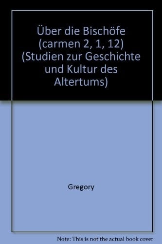 Gregor von Nazianz, Über die Bischöfe (carmen 2,1,12) ; Einleitung, Text, Übersetzung, Kommentar