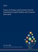 Essays on Finance and Economic Growth International Capital Markets and Corporate Innovation